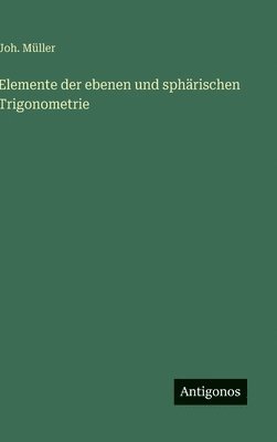 bokomslag Elemente der ebenen und sphärischen Trigonometrie