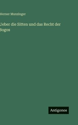 Werner Munzinger - Ueber die Sitten und das Recht der Bogos, Inbunden