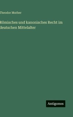 bokomslag Römisches und kanonisches Recht im deutschen Mittelalter