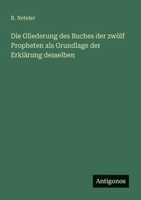 bokomslag Gliederung des Buches der zwölf Propheten als Grundlage der Erklärung desselben