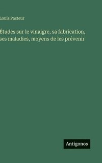 bokomslag Études sur le vinaigre, sa fabrication, ses maladies, moyens de les prévenir