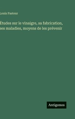 bokomslag Études sur le vinaigre, sa fabrication, ses maladies, moyens de les prévenir