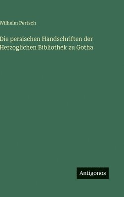 bokomslag persischen Handschriften der Herzoglichen Bibliothek zu Gotha