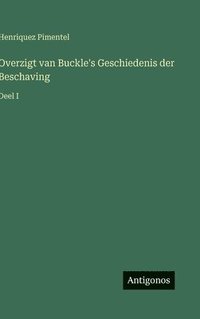 bokomslag Overzigt van Buckle's Geschiedenis der Beschaving:Deel I