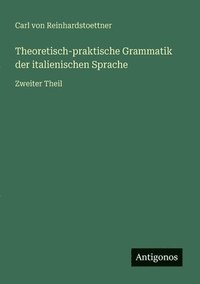 bokomslag Theoretisch-praktische Grammatik der italienischen Sprache