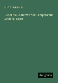 bokomslag Ueber die Lehre von den Tempora und Modi bei Cäsar