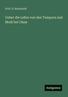 bokomslag Ueber die Lehre von den Tempora und Modi bei Cäsar
