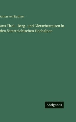 bokomslag Aus Tirol - Berg- und Gletscherreisen in den österreichischen Hochalpen