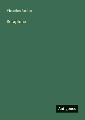 Victorien Sardou - Séraphine, Häftad