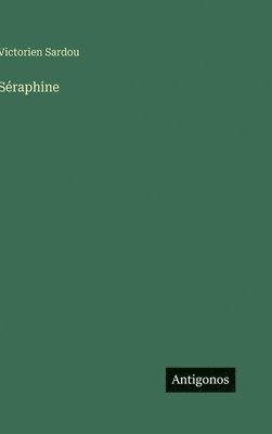 Victorien Sardou - Séraphine, Inbunden