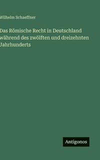 bokomslag Das Römische Recht in Deutschland während des zwölften und dreizehnten Jahrhunderts