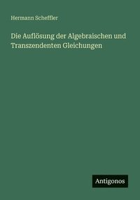 bokomslag Auflösung der Algebraischen und Transzendenten Gleichungen