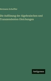 bokomslag Die Auflösung der Algebraischen und Transzendenten Gleichungen