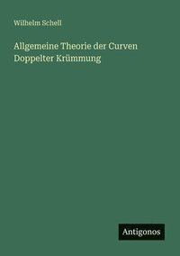 bokomslag Allgemeine Theorie der Curven Doppelter Krümmung