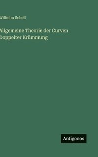bokomslag Allgemeine Theorie der Curven Doppelter Krümmung