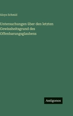 bokomslag Untersuchungen über den letzten Gewissheitsgrund des Offenbarungsglaubens