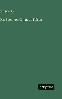 Carl Schmidt - Buch von den neun Felsen, Inbunden