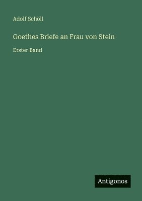 Goethes Briefe an Frau von Stein