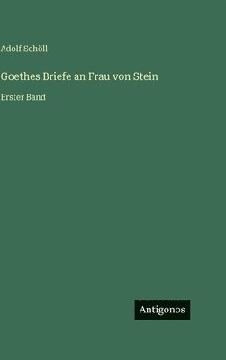 Goethes Briefe an Frau von Stein