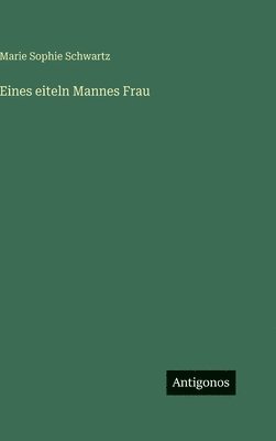 bokomslag Eines eiteln Mannes Frau
