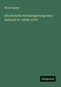 bokomslag deutsche Reichsregierung unter Heinrich IV. (1056-1072)
