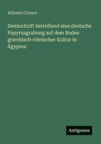 bokomslag Denkschrift betreffend eine deutsche Papyrusgrabung auf dem Boden griechisch-römischer Kultur in Ägypten