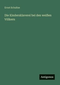 bokomslag Die Kindersklaverei bei den weißen Völkern