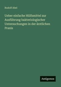 bokomslag Ueber einfache Hülfsmittel zur Ausführung bakteriologischer Untersuchungen in der ärztlichen Praxis