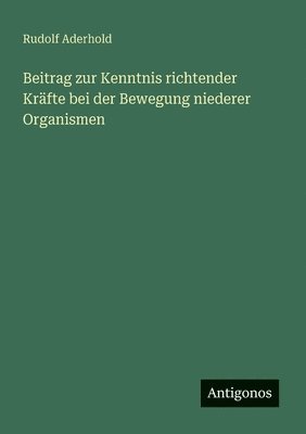 Beitrag zur Kenntnis richtender Kräfte bei der Bewegung niederer Organismen
