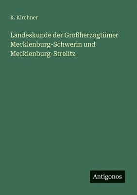 bokomslag Landeskunde der Großherzogtümer Mecklenburg-Schwerin und Mecklenburg-Strelitz