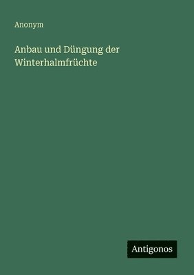 bokomslag Anbau und Düngung der Winterhalmfrüchte