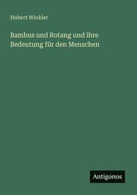 bokomslag Bambus und Rotang und ihre Bedeutung für den Menschen