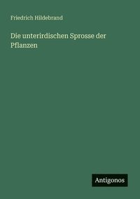 bokomslag Die unterirdischen Sprosse der Pflanzen