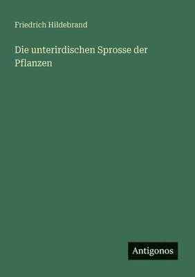 bokomslag Die unterirdischen Sprosse der Pflanzen
