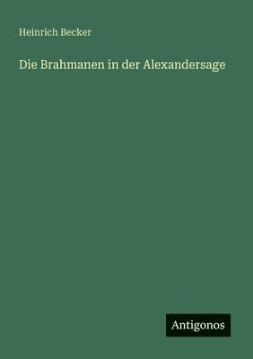 Heinrich Becker - Brahmanen in der Alexandersage, Häftad