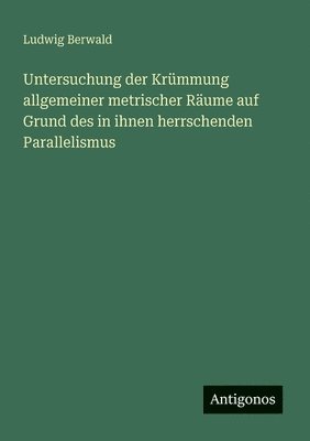 Ludwig Berwald - Untersuchung der Krümmung allgemeiner metrischer Räume auf Grund des in ihnen herrschenden Parallelismus, Häftad