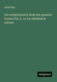 bokomslag Die antipetrinische Rede des Apostels Paulus (Gal. 2, 14-21) dialektisch erörtert