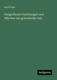 bokomslag Geografische Forschungen und Märchen aus griechischer Zeit