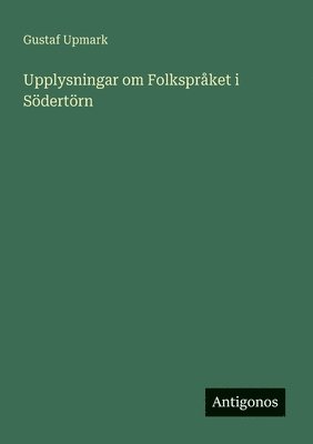 bokomslag Upplysningar om Folkspråket i Södertörn