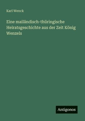 bokomslag Eine mailändisch-thüringische Heiratsgeschichte aus der Zeit König Wenzels