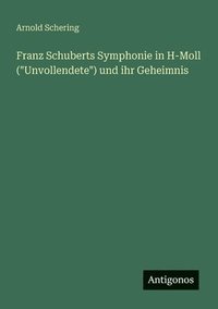 bokomslag Franz Schuberts Symphonie in H-Moll ("Unvollendete") und ihr Geheimnis