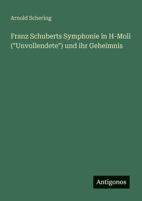 bokomslag Franz Schuberts Symphonie in H-Moll ("Unvollendete") und ihr Geheimnis