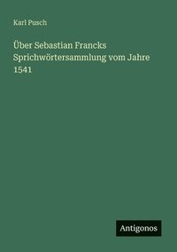 bokomslag Über Sebastian Francks Sprichwörtersammlung vom Jahre 1541