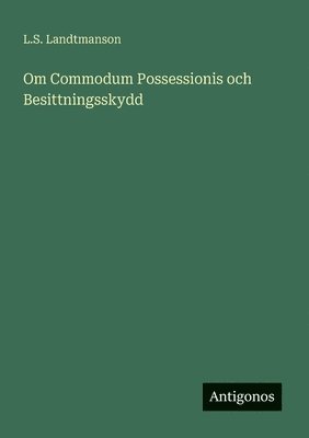 bokomslag Om Commodum Possessionis och Besittningsskydd