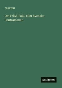bokomslag Om Frövi-Falu, eller Svenska Centralbanan