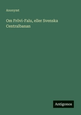 bokomslag Om Frövi-Falu, eller Svenska Centralbanan