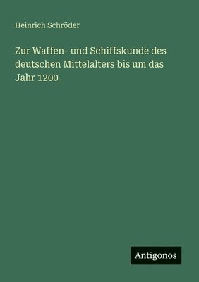 bokomslag Zur Waffen- und Schiffskunde des deutschen Mittelalters bis um das Jahr 1200