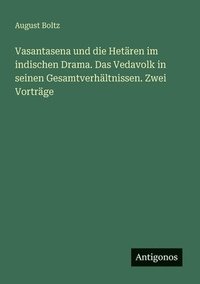bokomslag Vasantasena und die Hetären im indischen Drama. Das Vedavolk in seinen Gesamtverhältnissen. Zwei Vorträge