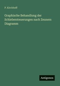 bokomslag Graphische Behandlung der Schiebersteuerungen nach Zeuners Diagramm