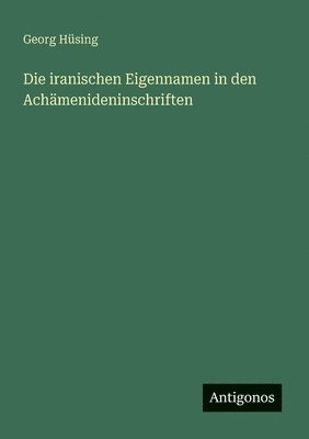 bokomslag Die iranischen Eigennamen in den Achämenideninschriften